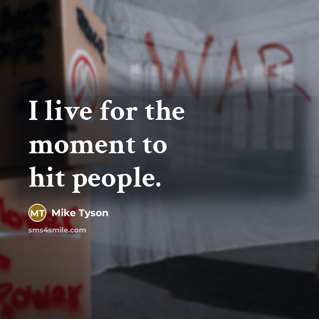 “I live for the moment to hit people.” quote by Mike Tyson