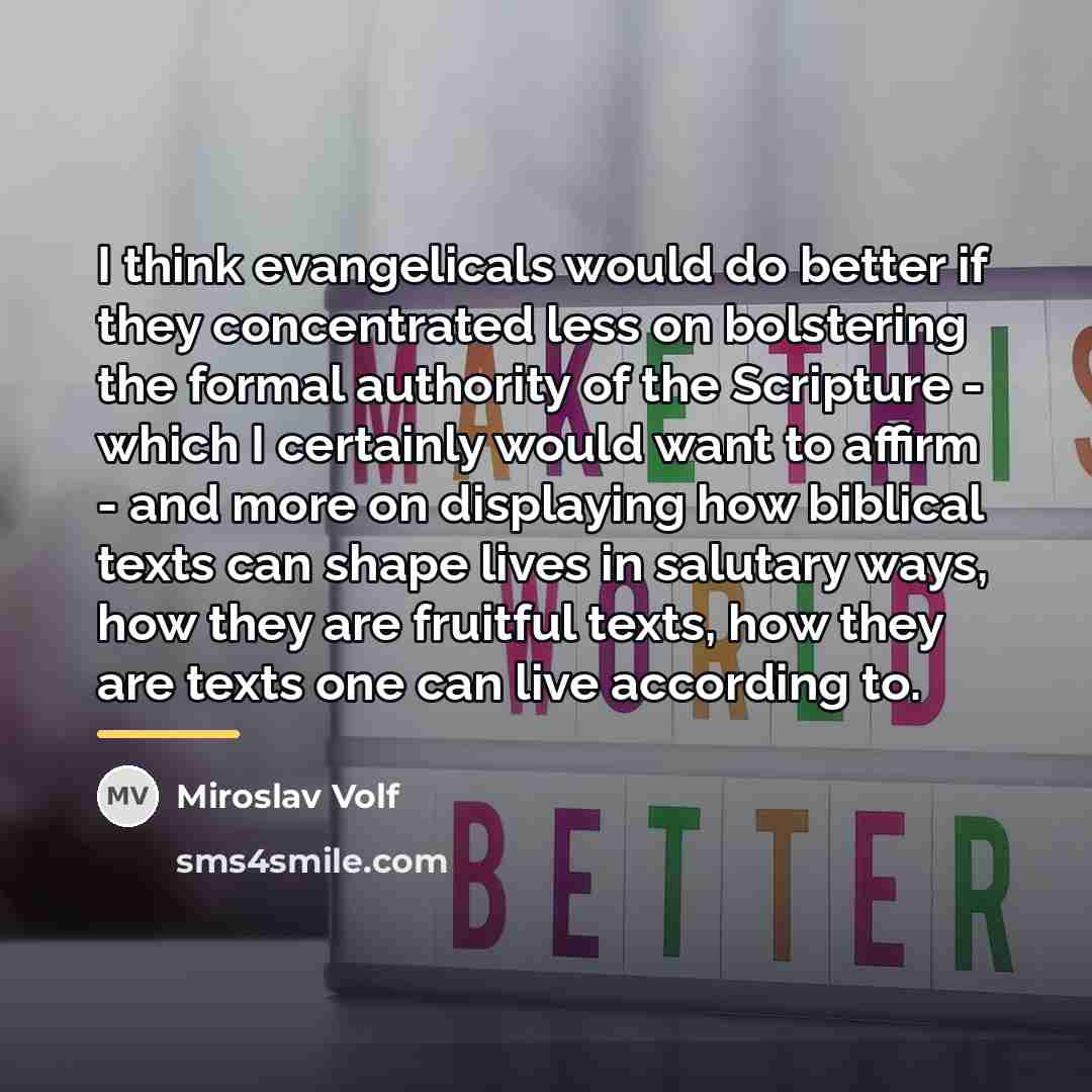 “I think evangelicals would do better if they concentrated less…” quote by Miroslav Volf
