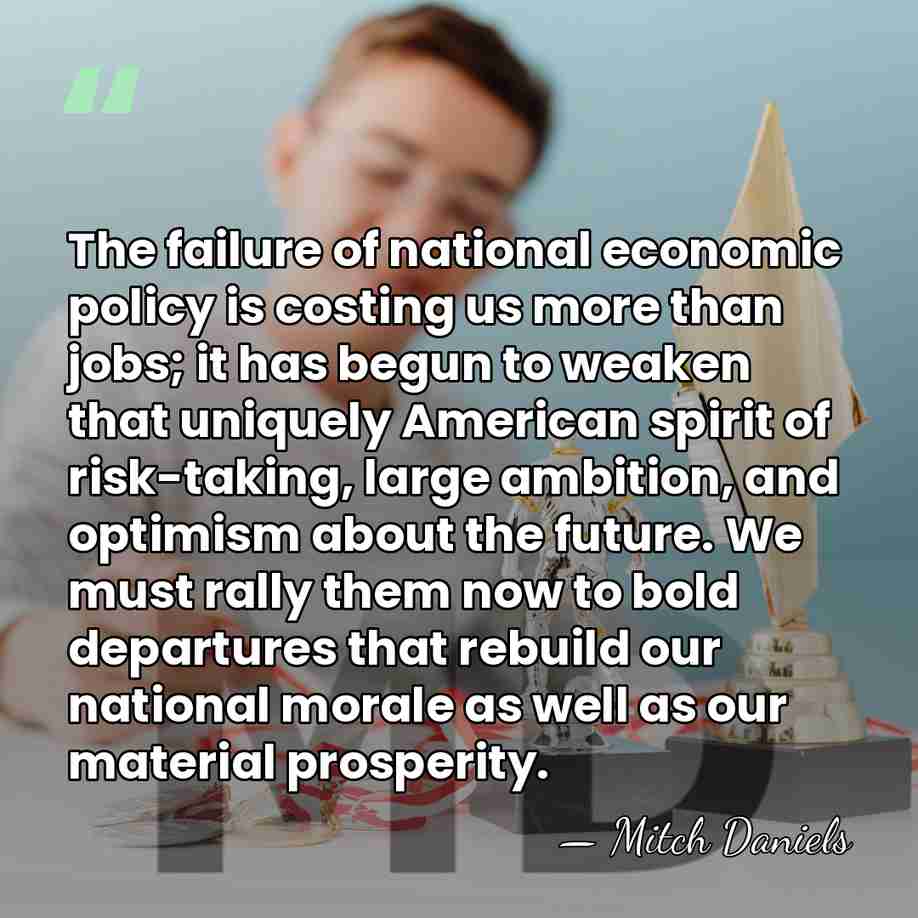 The failure of national economic policy is costing us more than jobs;&hellip; - Mitch Daniels