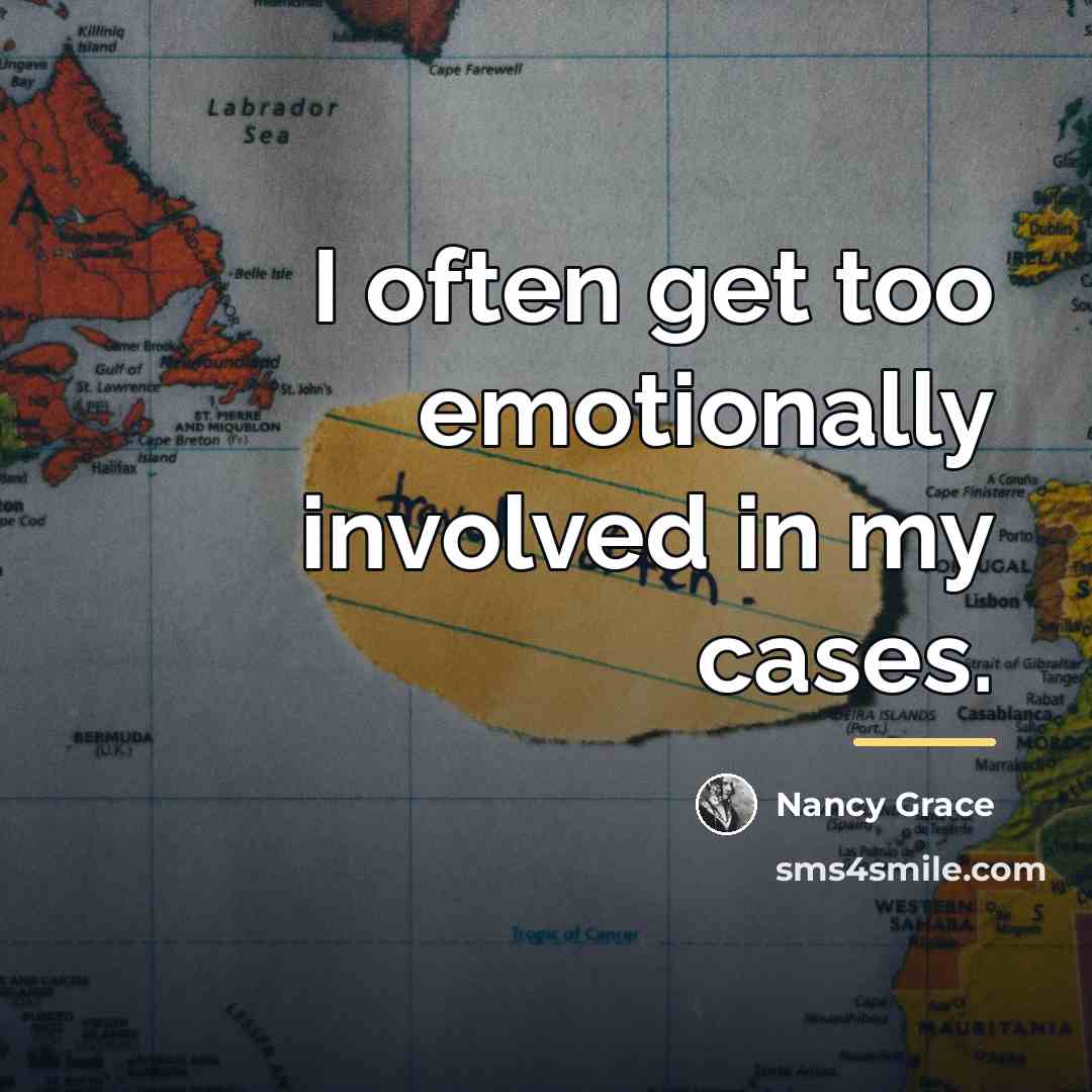 “I often get too emotionally involved in my cases.…” quote by Nancy Grace