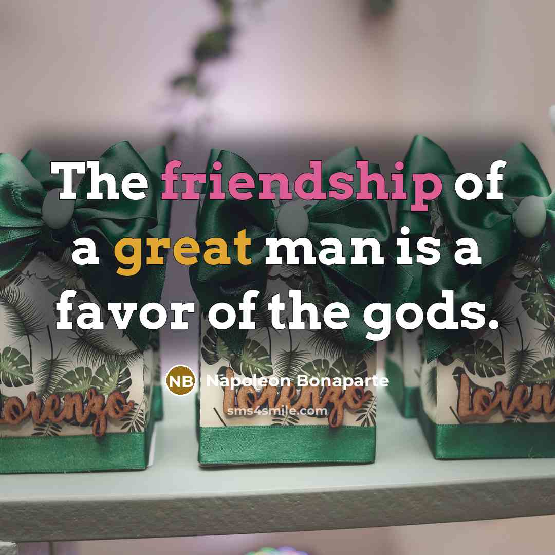 “The friendship of a great man is a favor of…” quote by Napoleon Bonaparte