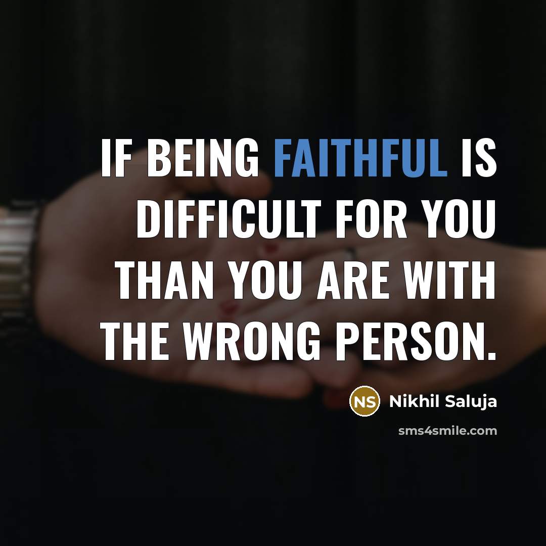“If being faithful is difficult for you than you are…” quote by Nikhil Saluja