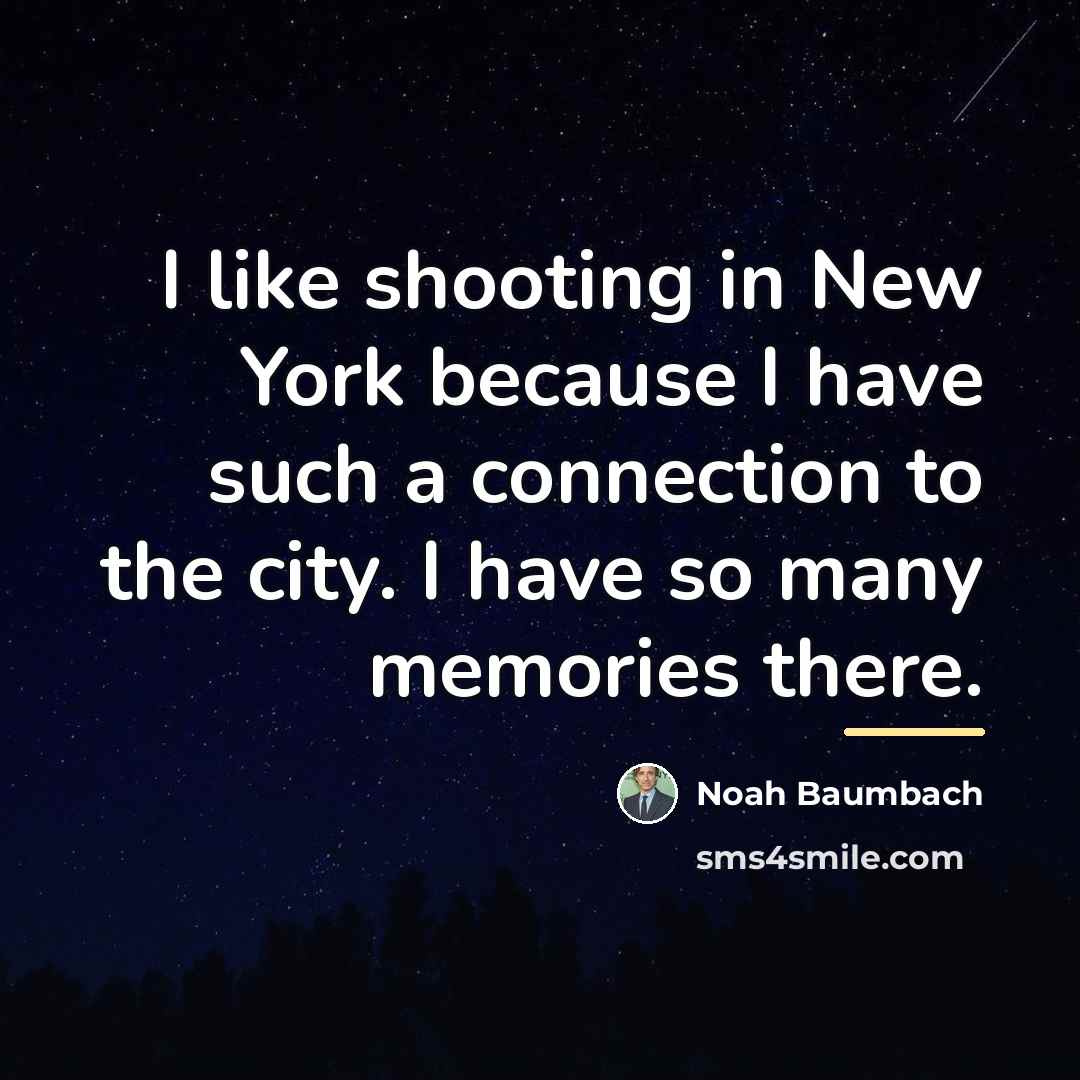 “I like shooting in New York because I have such…” quote by Noah Baumbach