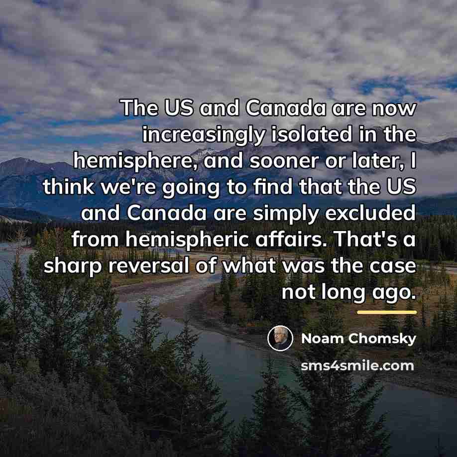 “The US and Canada are now increasingly isolated in the…” quote by Noam Chomsky