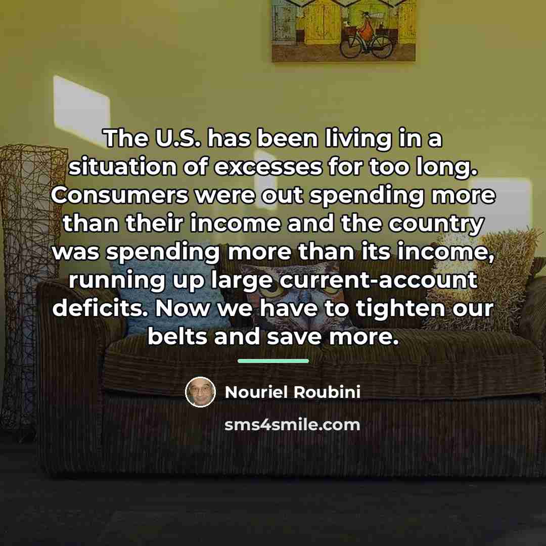 “The U.S. has been living in a situation of excesses…” quote by Nouriel Roubini