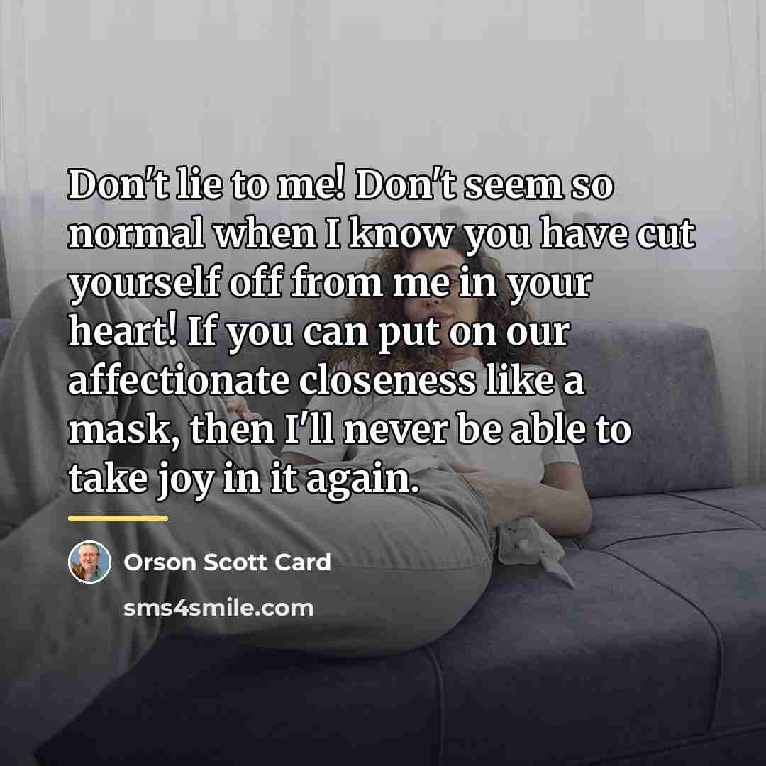 “Don't lie to me! Don't seem so normal when I…” quote by Orson Scott Card