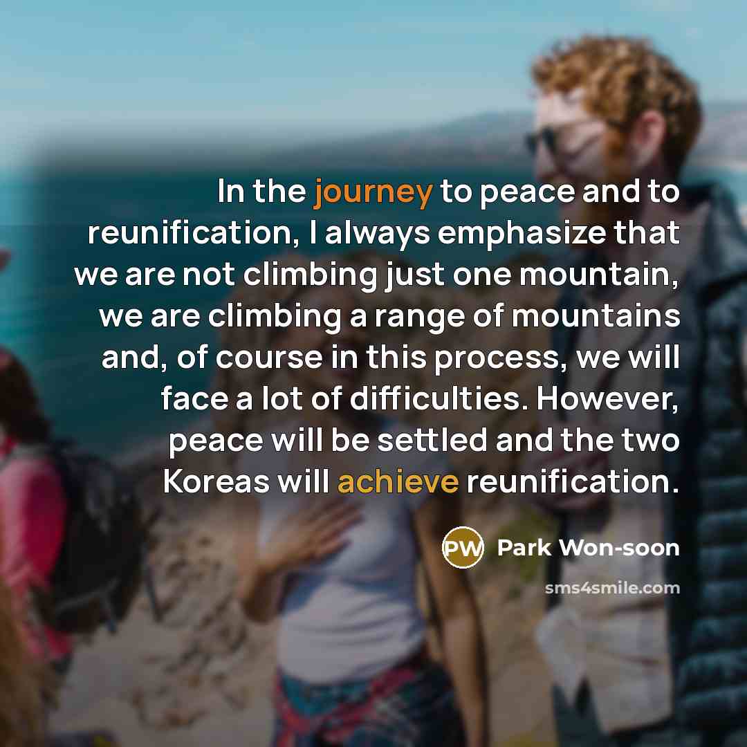 “In the journey to peace and to reunification, I always…” quote by Park Won-soon