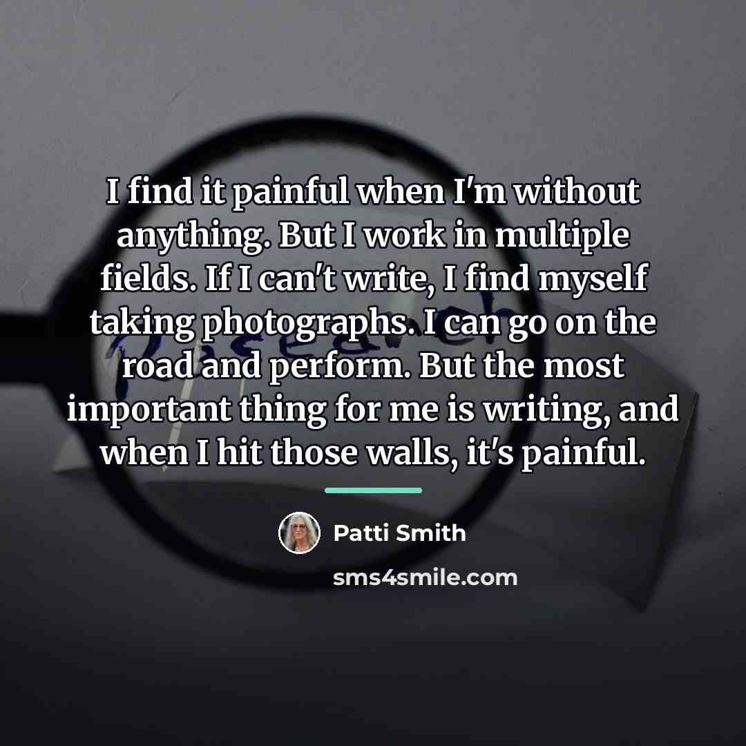“I find it painful when I'm without anything. But I…” quote by Patti Smith