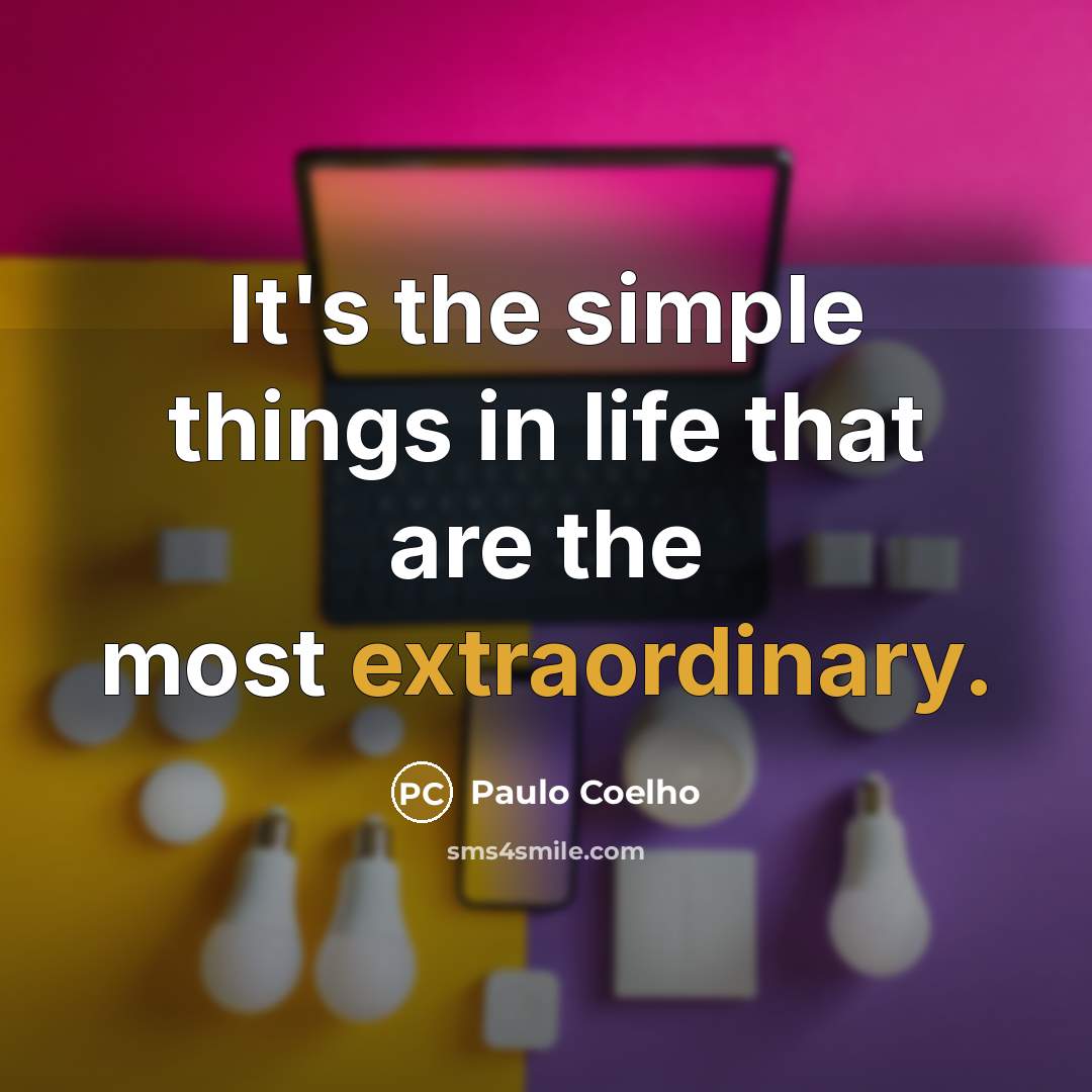 “It's the simple things in life that are the most…” quote by Paulo Coelho