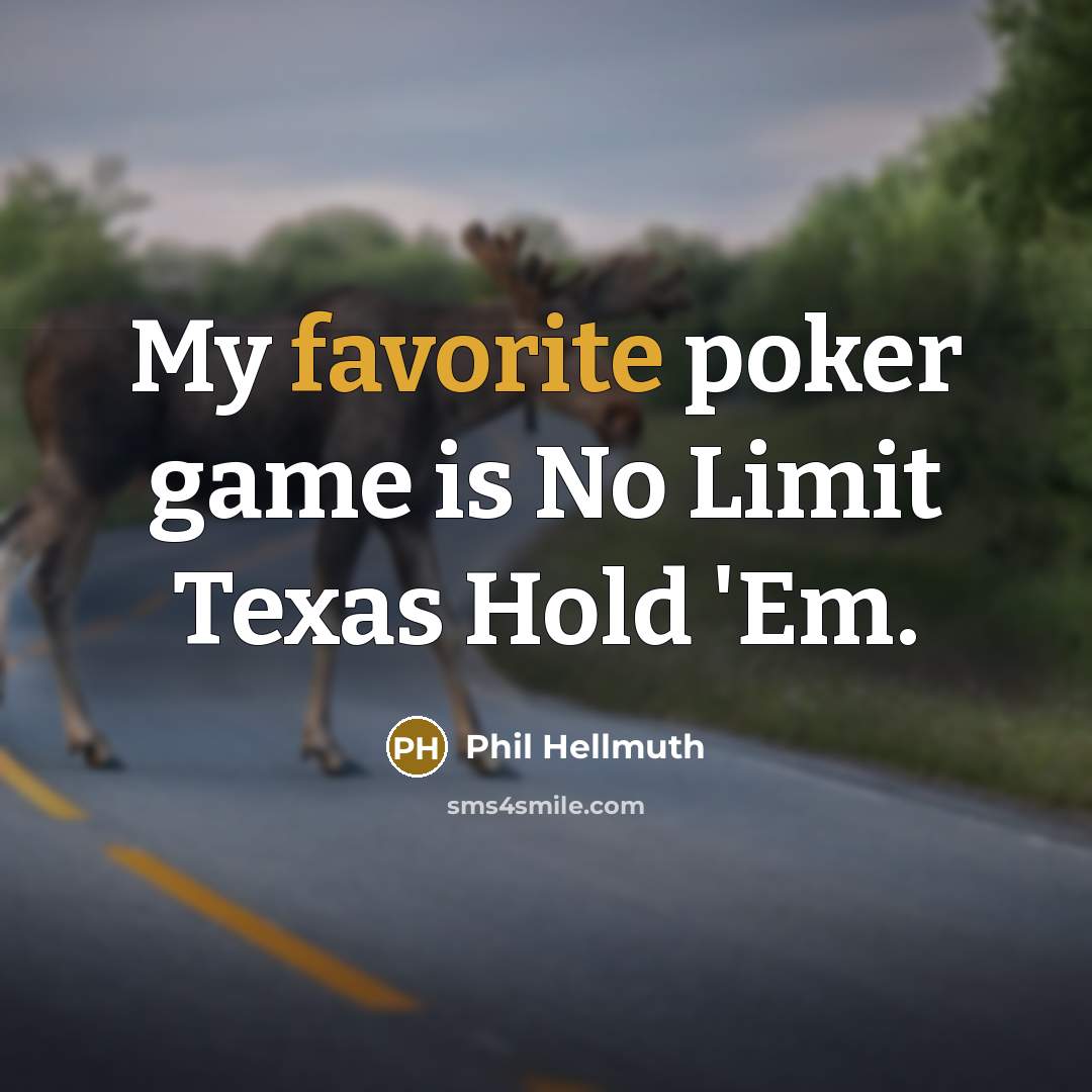 “My favorite poker game is No Limit Texas Hold 'Em.” quote by Phil Hellmuth