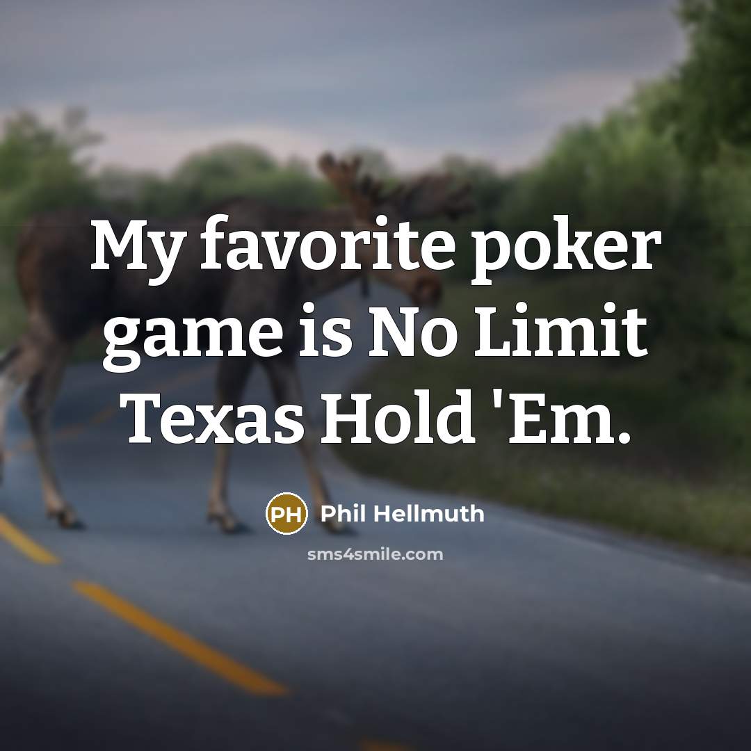 “My favorite poker game is No Limit Texas Hold 'Em.…” quote by Phil Hellmuth