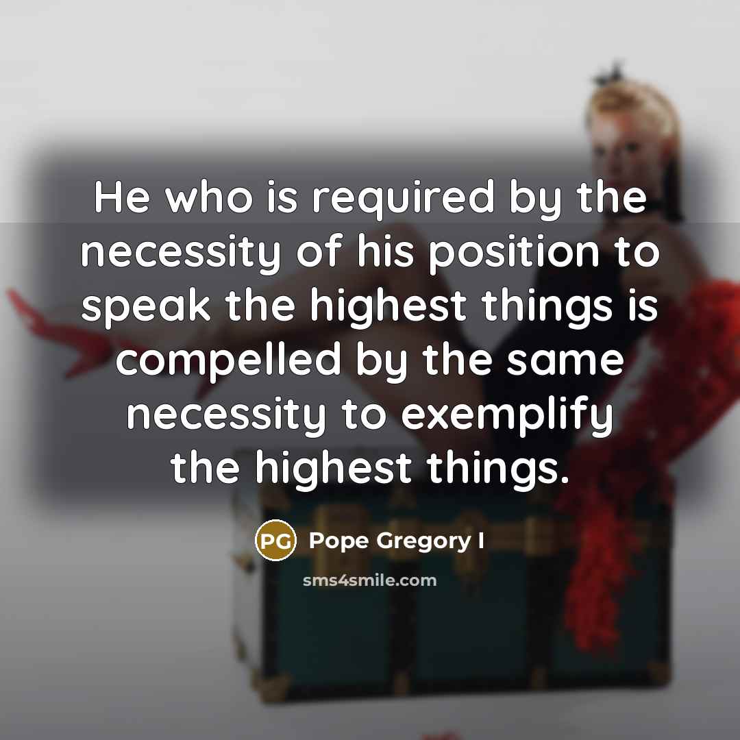 “He who is required by the necessity of his position…” quote by Pope Gregory I