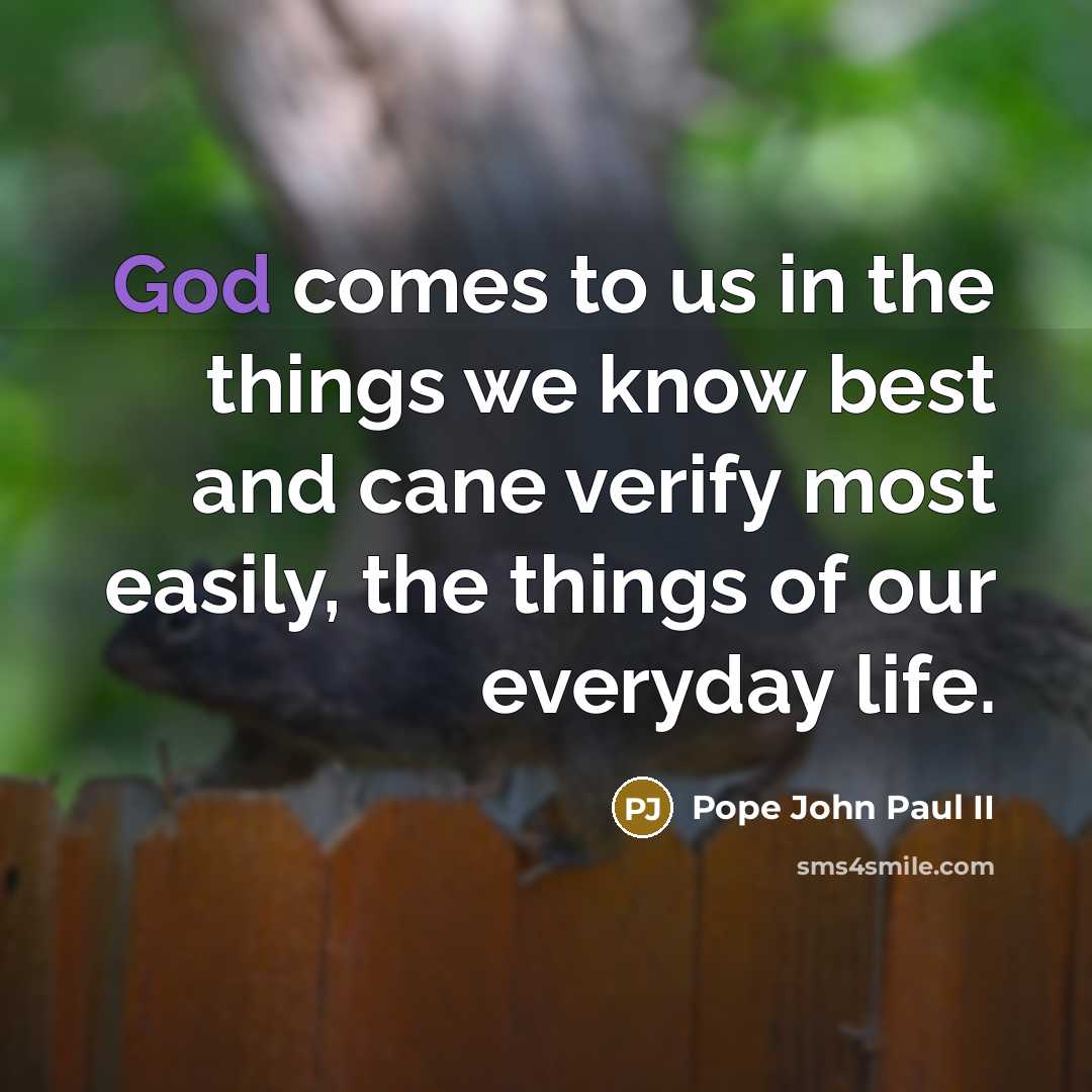 “God comes to us in the things we know best…” quote by Pope John Paul II