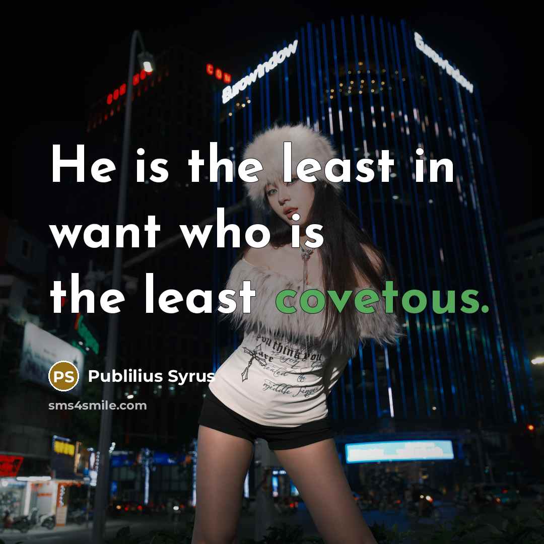“He is the least in want who is the least…” quote by Publilius Syrus