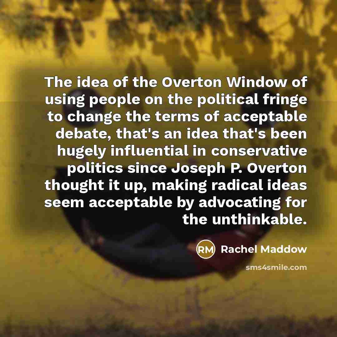 “The idea of the Overton Window of using people on…” quote by Rachel Maddow