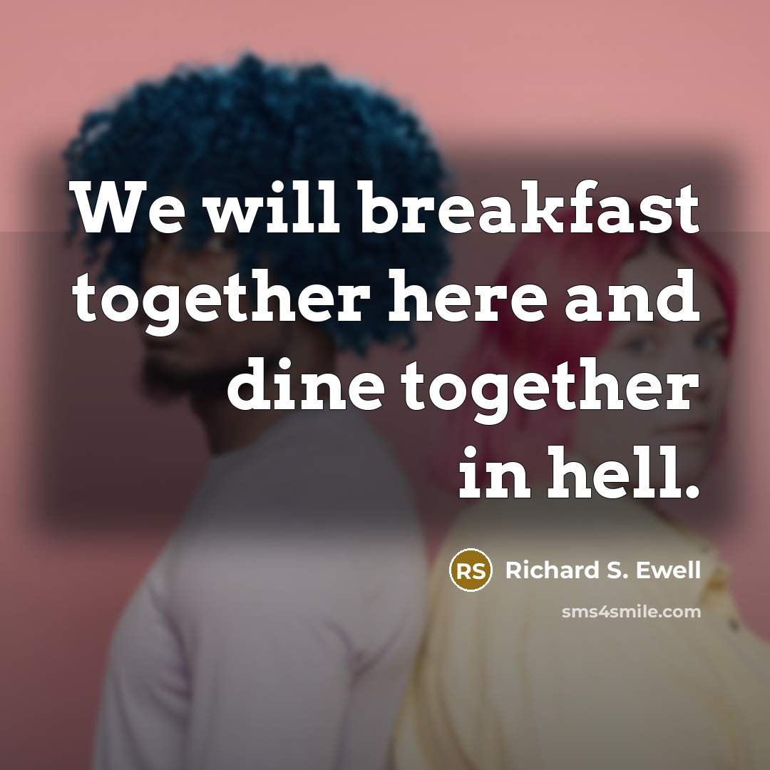 “We will breakfast together here and dine together in hell.…” quote by Richard S. Ewell