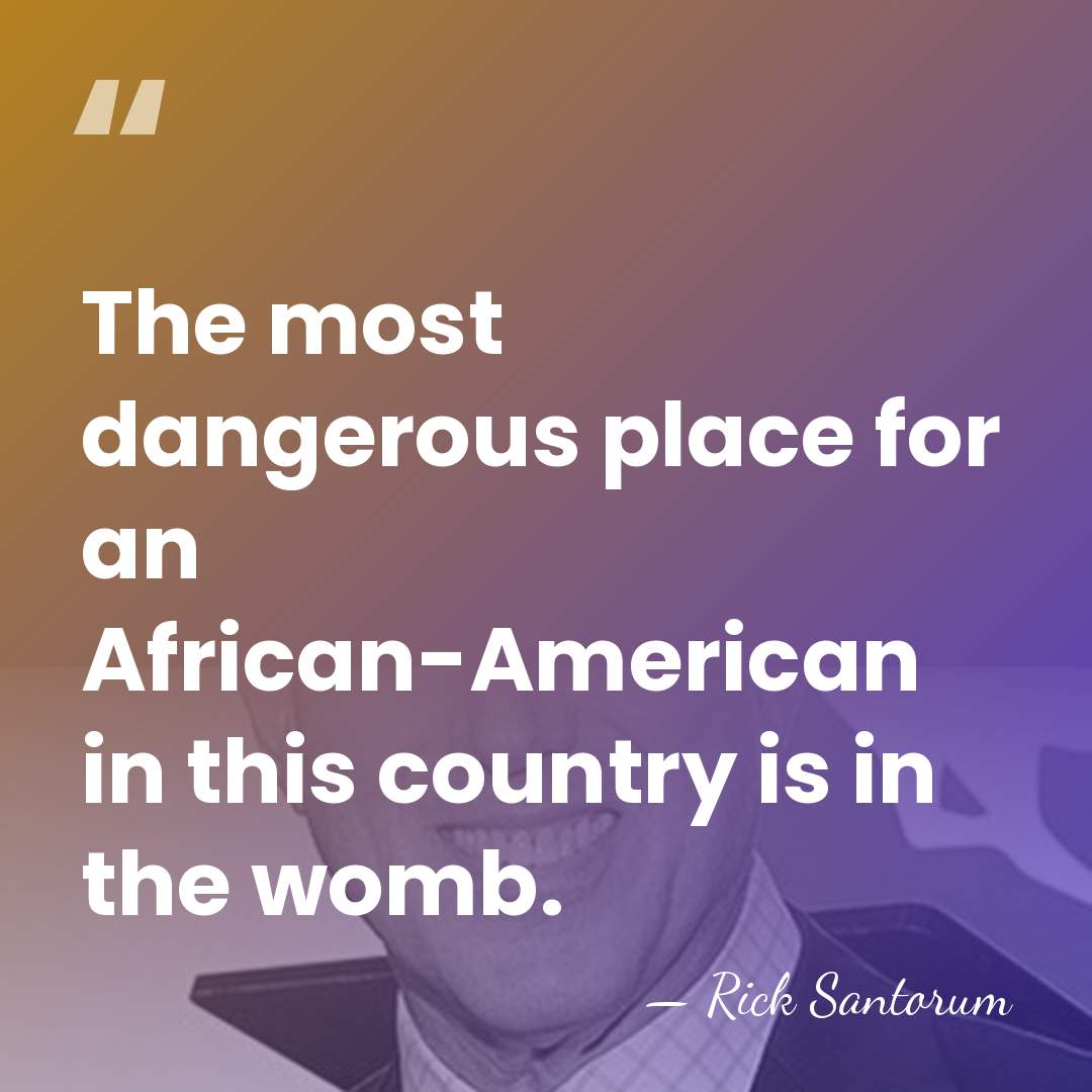 The most dangerous place for an African-American in this country is in&hellip; - Rick Santorum