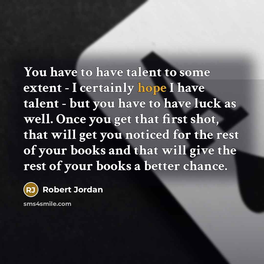“You have to have talent to some extent - I…” quote by Robert Jordan