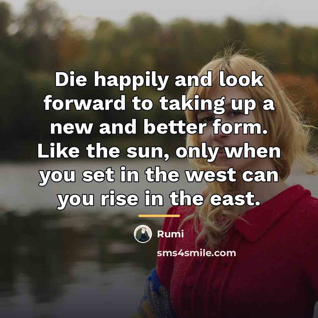 “Die happily and look forward to taking up a new…” quote by Rumi
