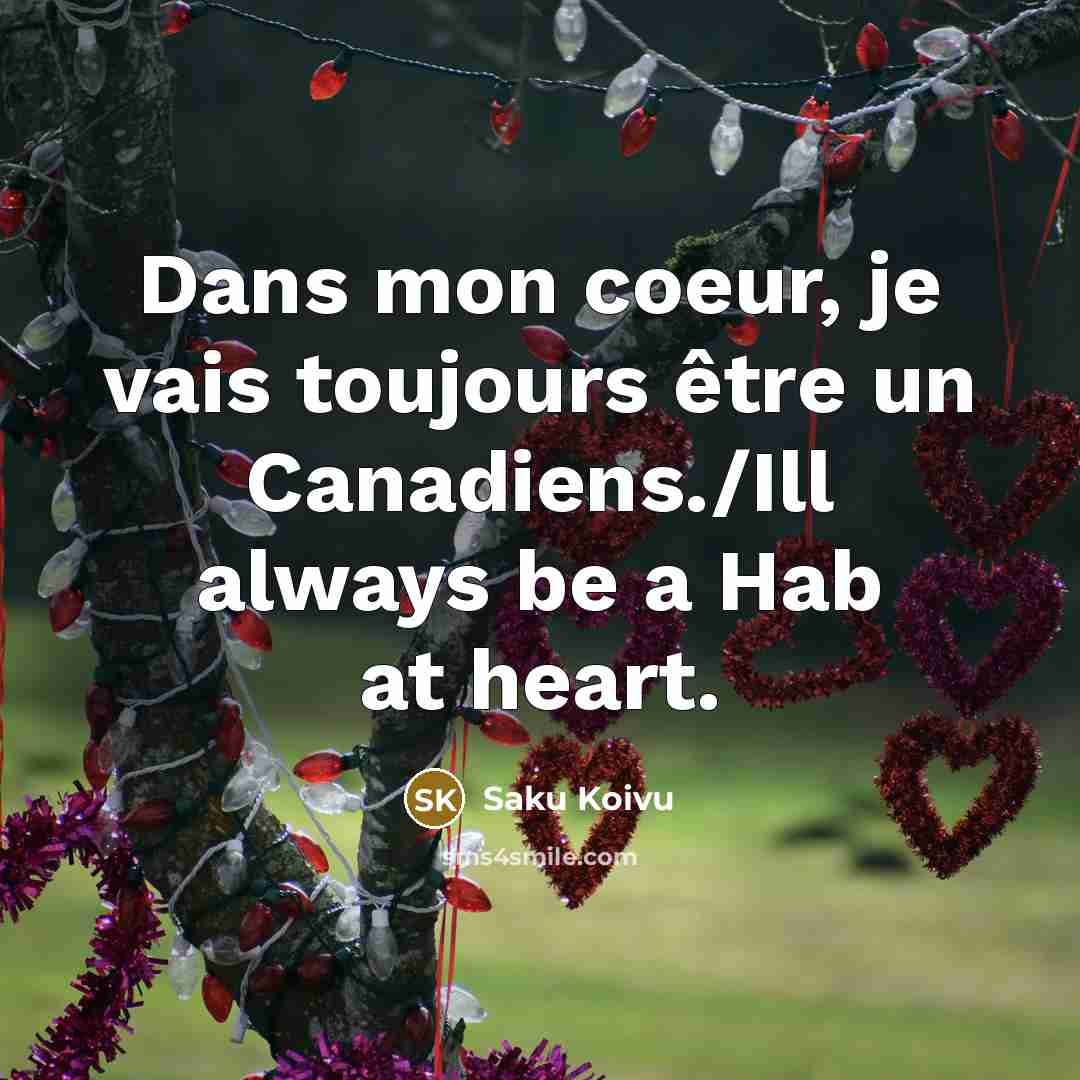 “Dans mon coeur, je vais toujours être un Canadiens./Ill always…” quote by Saku Koivu