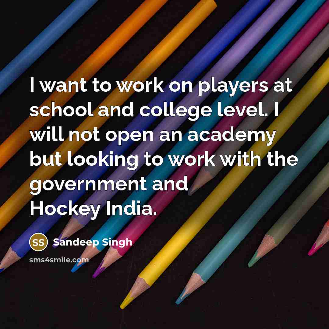 “I want to work on players at school and college…” quote by Sandeep Singh