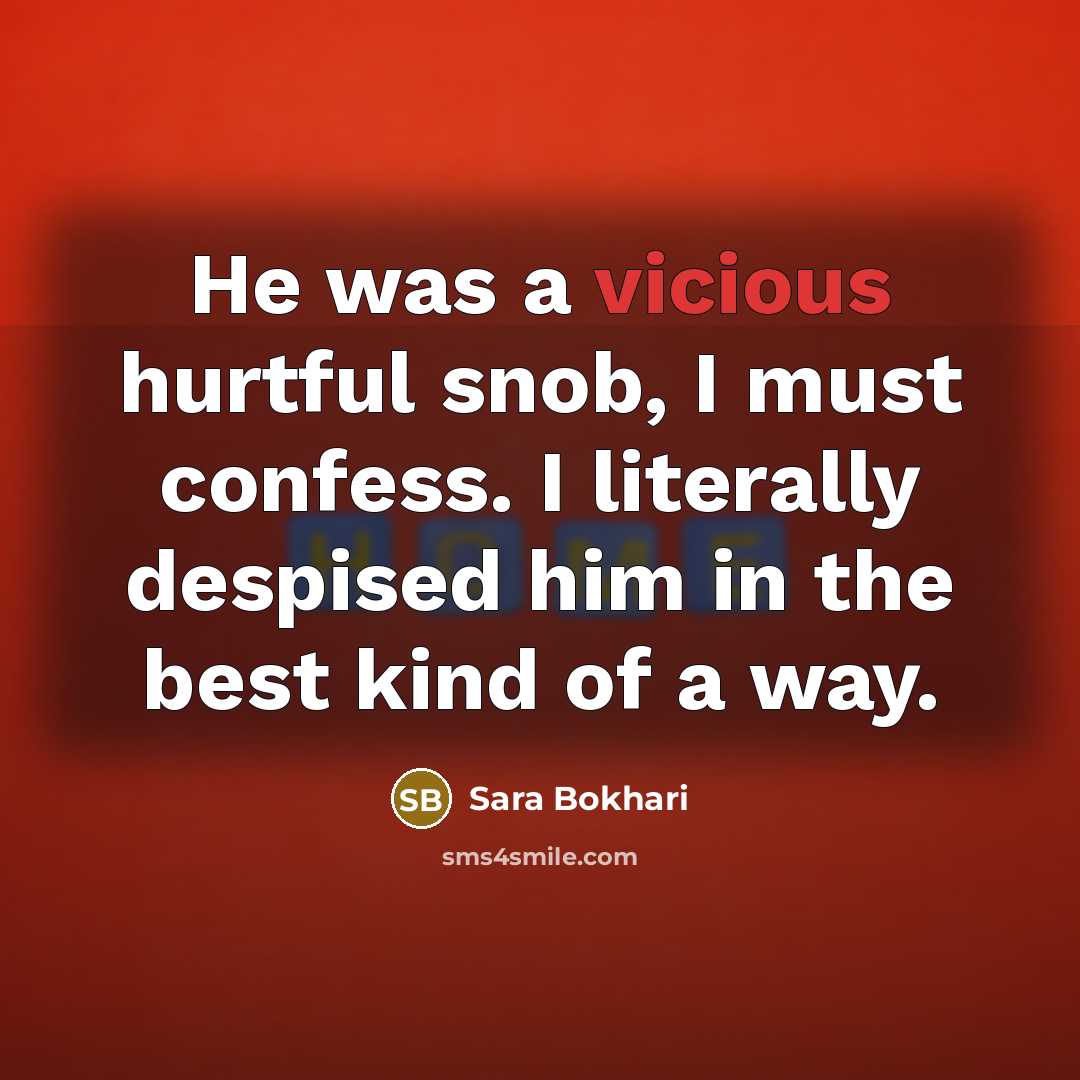 “He was a vicious hurtful snob, I must confess. I…” quote by Sara Bokhari