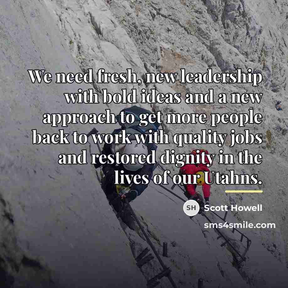 “We need fresh, new leadership with bold ideas and a…” quote by Scott Howell