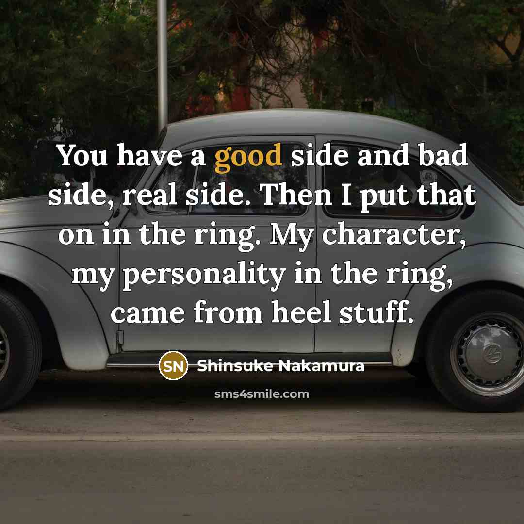 “You have a good side and bad side, real side.…” quote by Shinsuke Nakamura