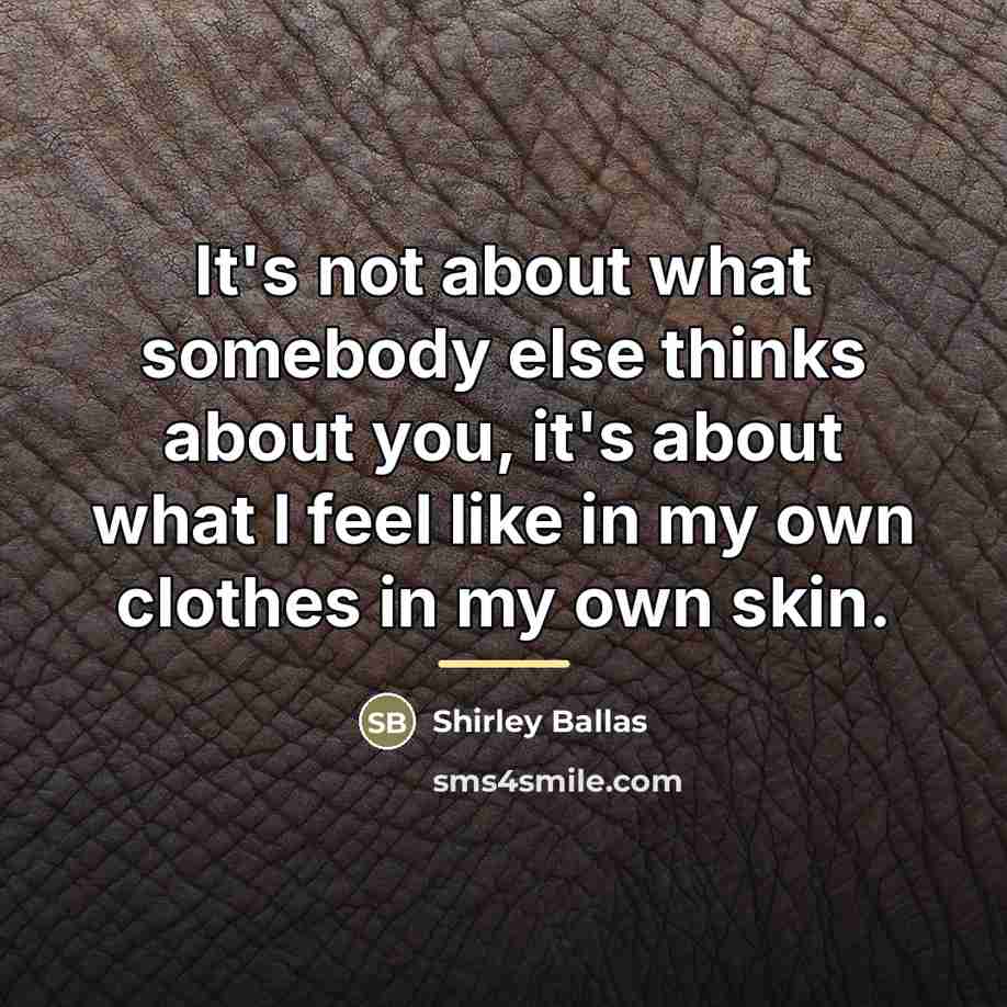 “It's not about what somebody else thinks about you, it's…” quote by Shirley Ballas