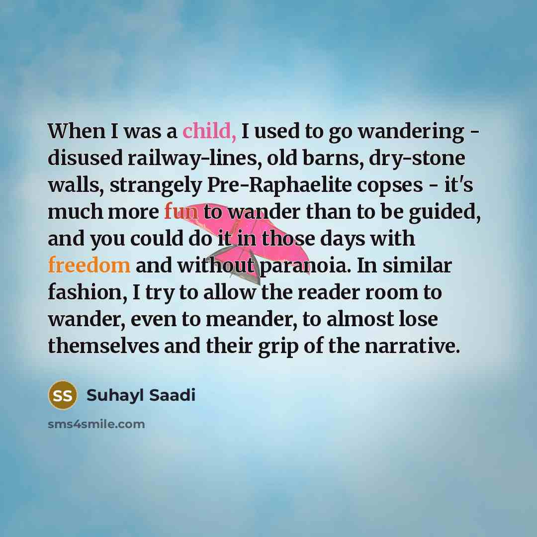 “When I was a child, I used to go wandering…” quote by Suhayl Saadi
