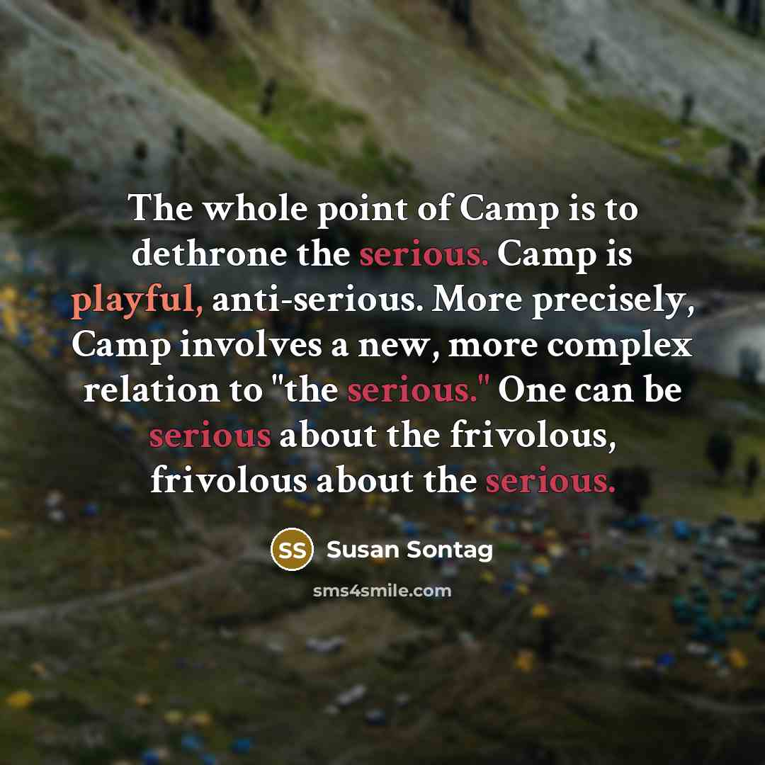 “The whole point of Camp is to dethrone the serious.…” quote by Susan Sontag