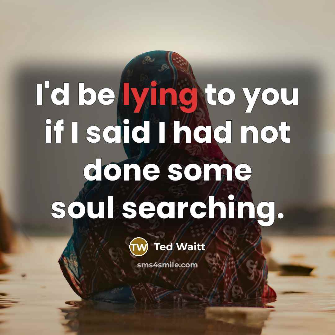 “I'd be lying to you if I said I had…” quote by Ted Waitt