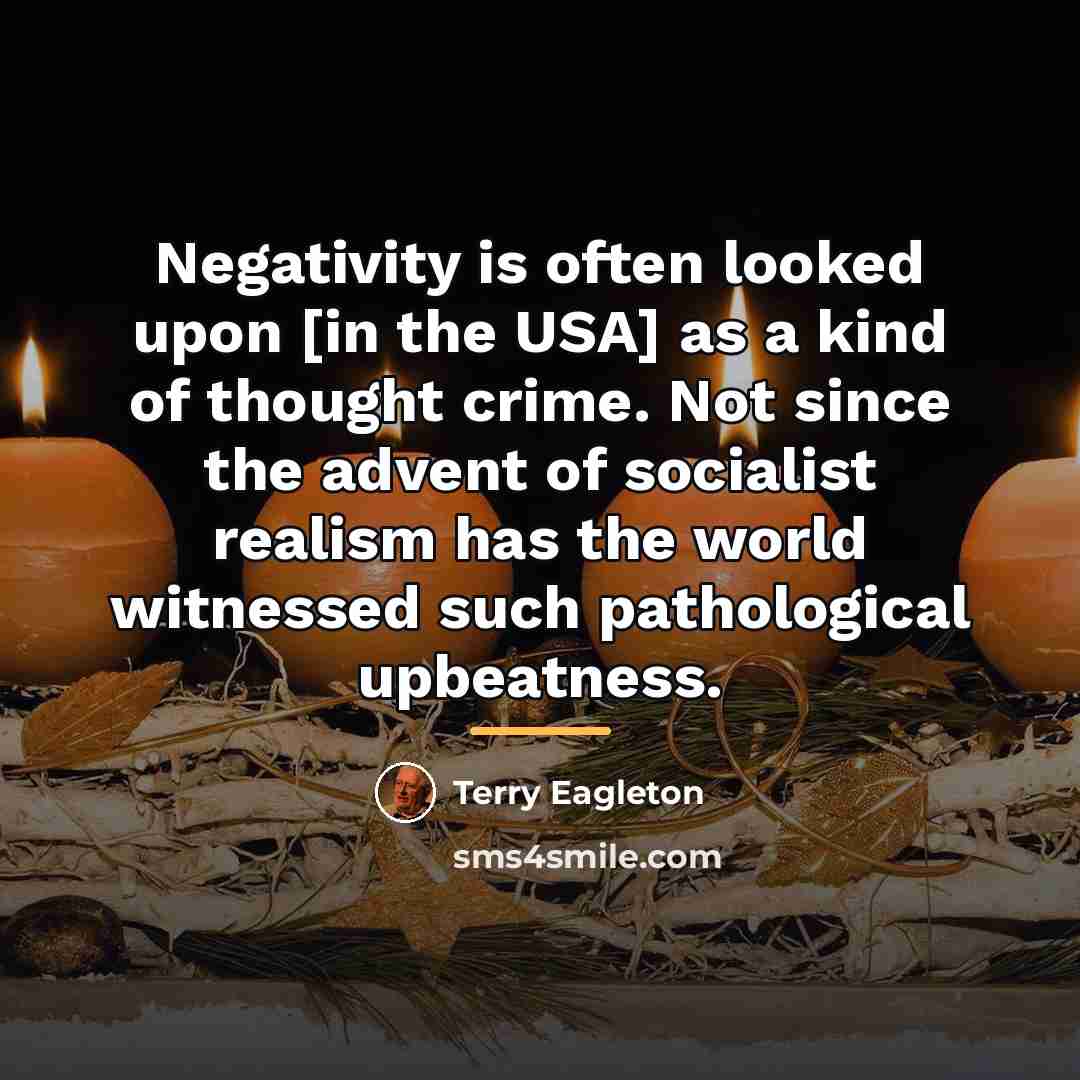 “Negativity is often looked upon [in the USA] as a…” quote by Terry Eagleton