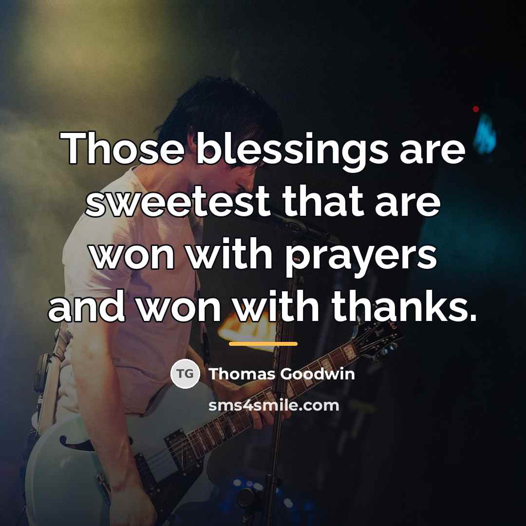 “Those blessings are sweetest that are won with prayers and…” quote by Thomas Goodwin