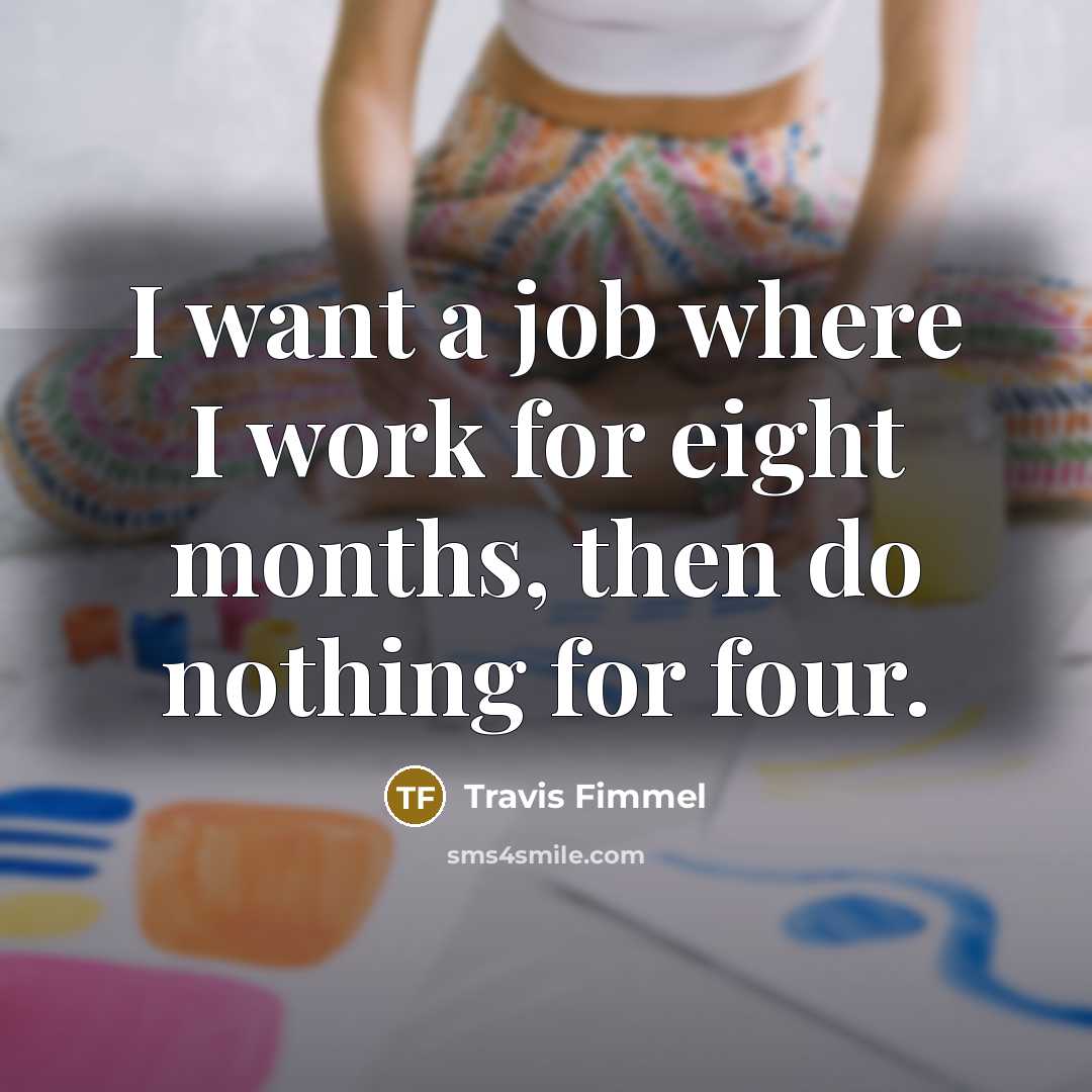 “I want a job where I work for eight months,…” quote by Travis Fimmel