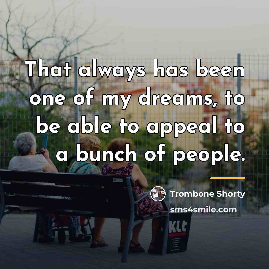“That always has been one of my dreams, to be…” quote by Trombone Shorty
