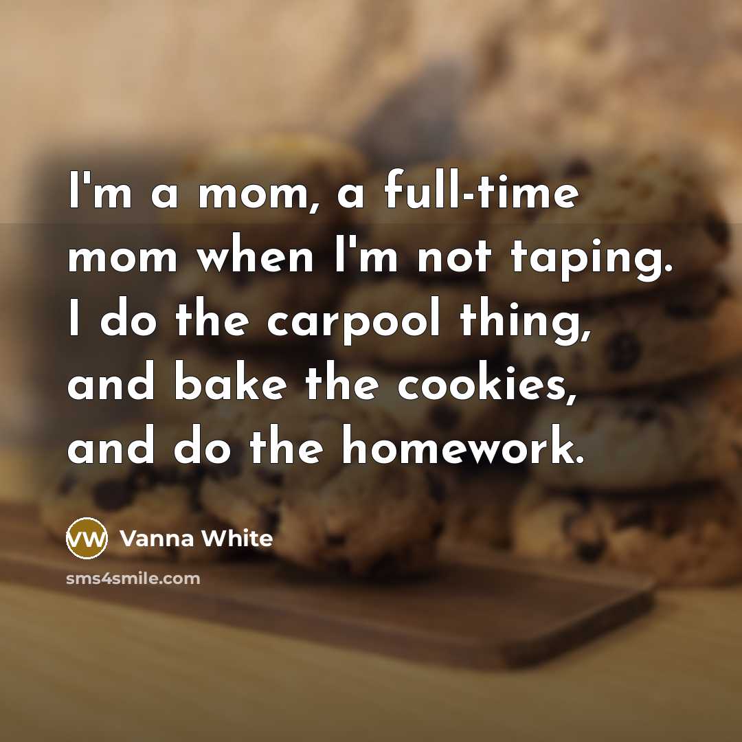 “I'm a mom, a full-time mom when I'm not taping.…” quote by Vanna White