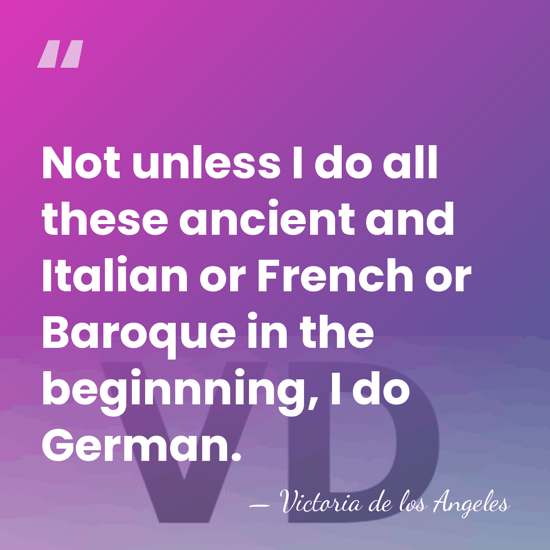 Not unless I do all these ancient and Italian or French or&hellip; - Victoria de los Angeles