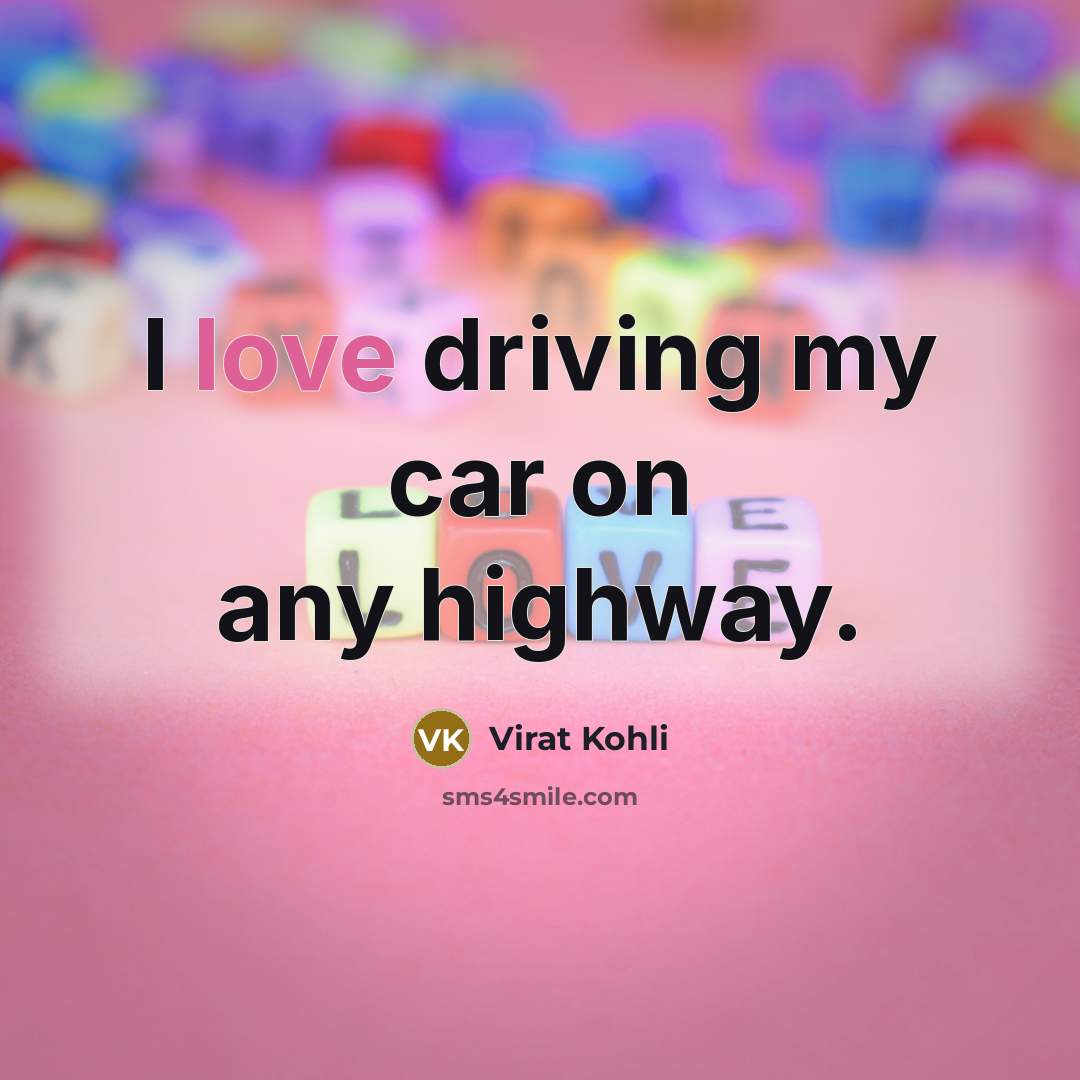 “I love driving my car on any highway.…” quote by Virat Kohli