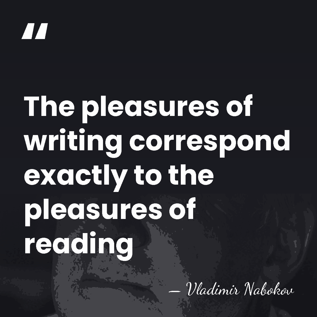 The pleasures of writing correspond exactly to the pleasures of reading - Vladimir Nabokov