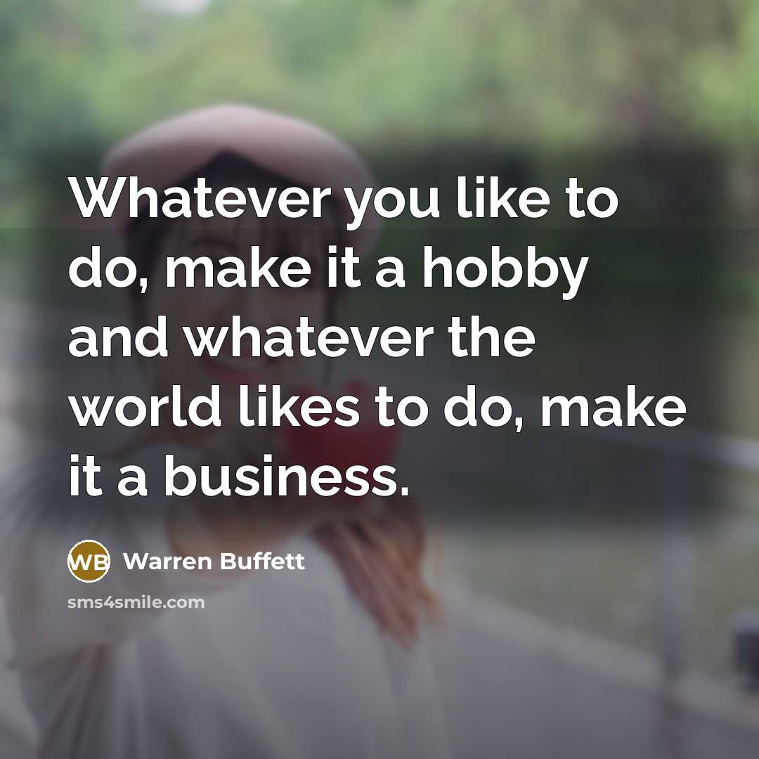 “Whatever you like to do, make it a hobby and…” quote by Warren Buffett