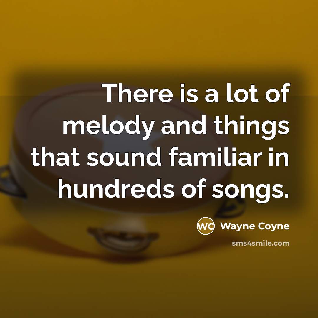 “There is a lot of melody and things that sound…” quote by Wayne Coyne