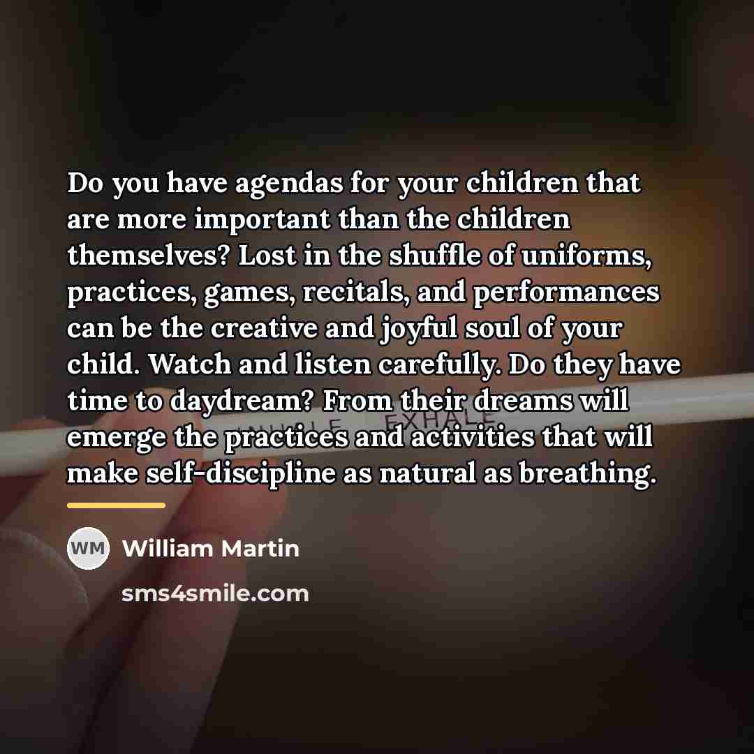 “Do you have agendas for your children that are more…” quote by William Martin