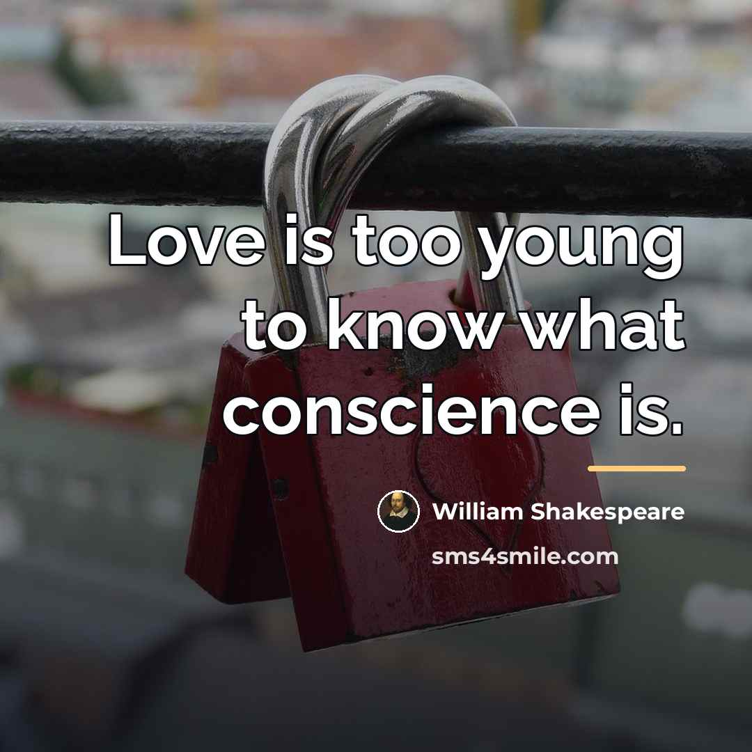 “Love is too young to know what conscience is.…” quote by William Shakespeare