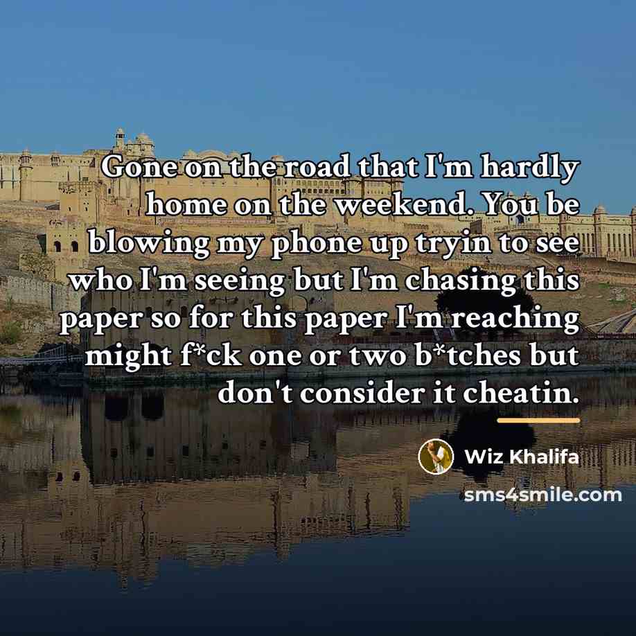 “Gone on the road that I'm hardly home on the…” quote by Wiz Khalifa
