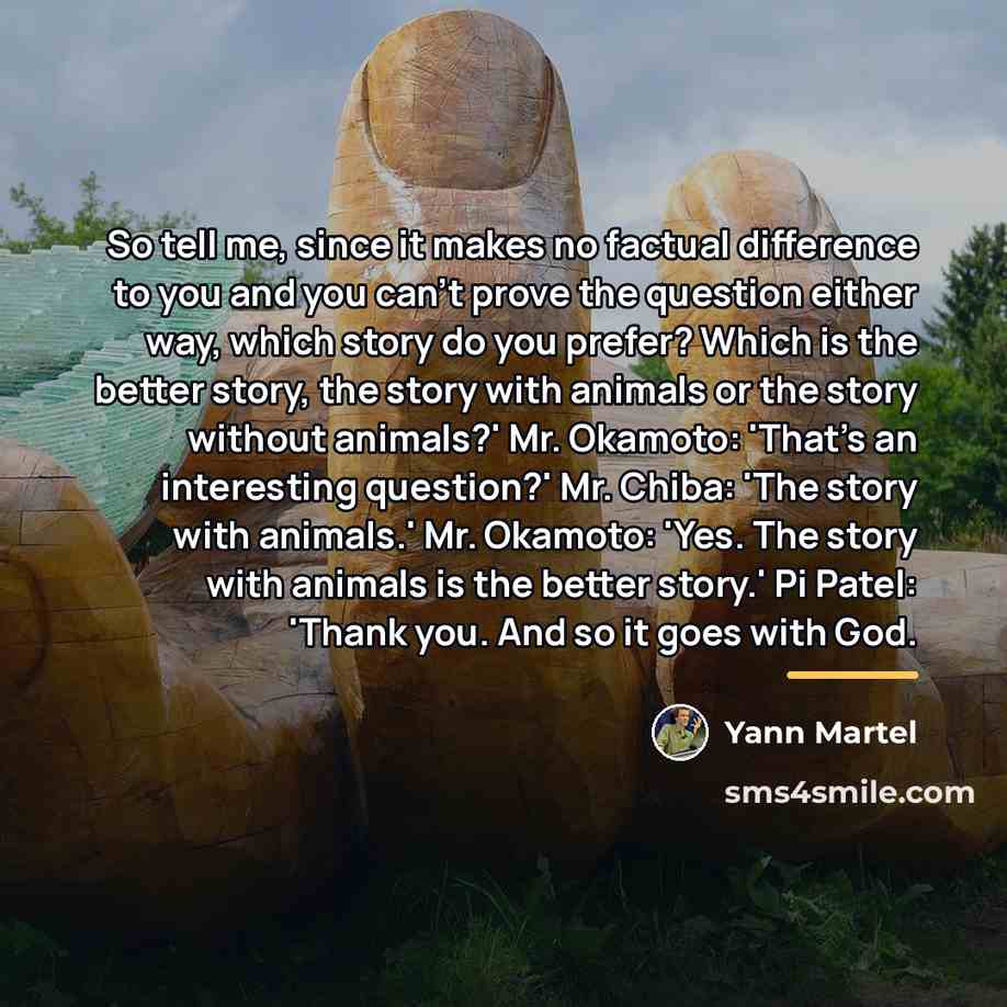 “So tell me, since it makes no factual difference to…” quote by Yann Martel