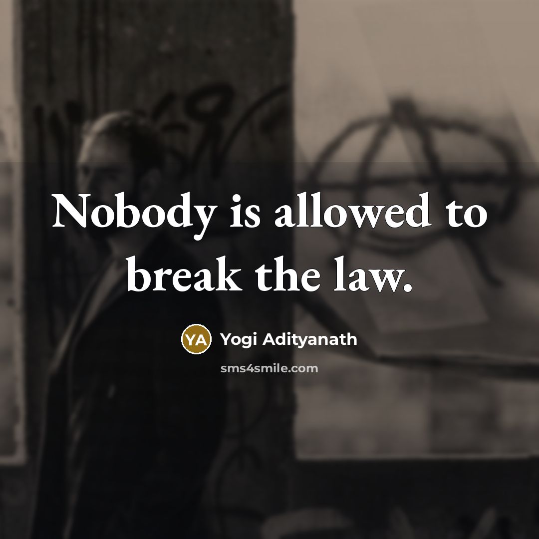 “Nobody is allowed to break the law.…” quote by Yogi Adityanath