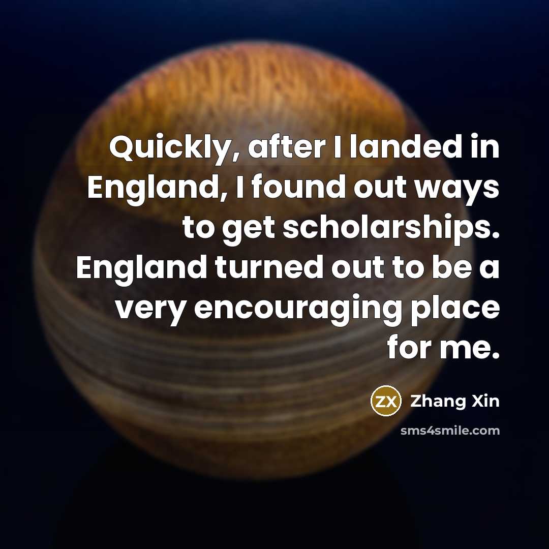 “Quickly, after I landed in England, I found out ways…” quote by Zhang Xin