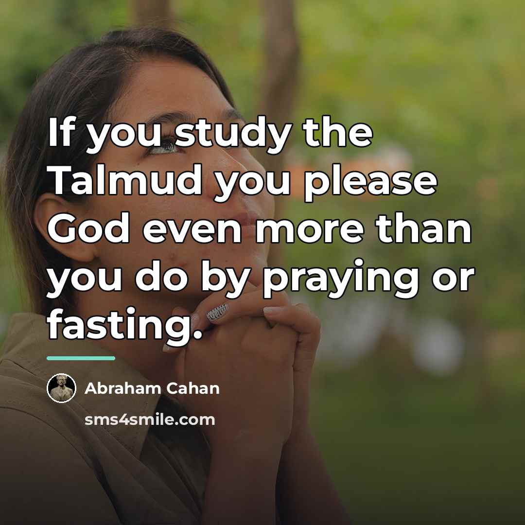 “If you study the Talmud you please God even more…” quote by Abraham Cahan