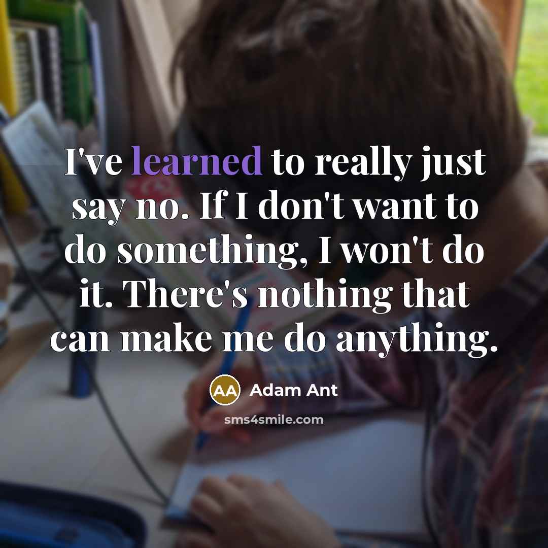 “I've learned to really just say no. If I don't…” quote by Adam Ant